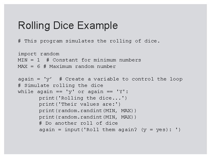 Rolling Dice Example # This program simulates the rolling of dice. import random MIN