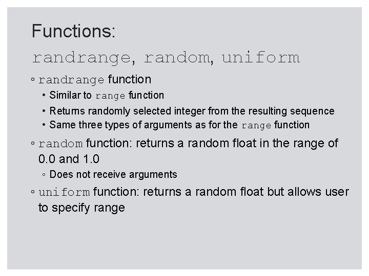 Functions: randrange, random, uniform ◦ randrange function • Similar to range function • Returns