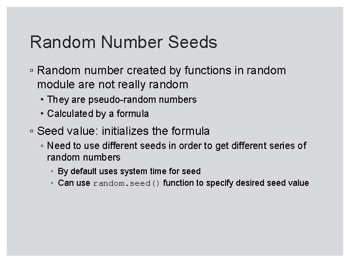 Random Number Seeds ◦ Random number created by functions in random module are not