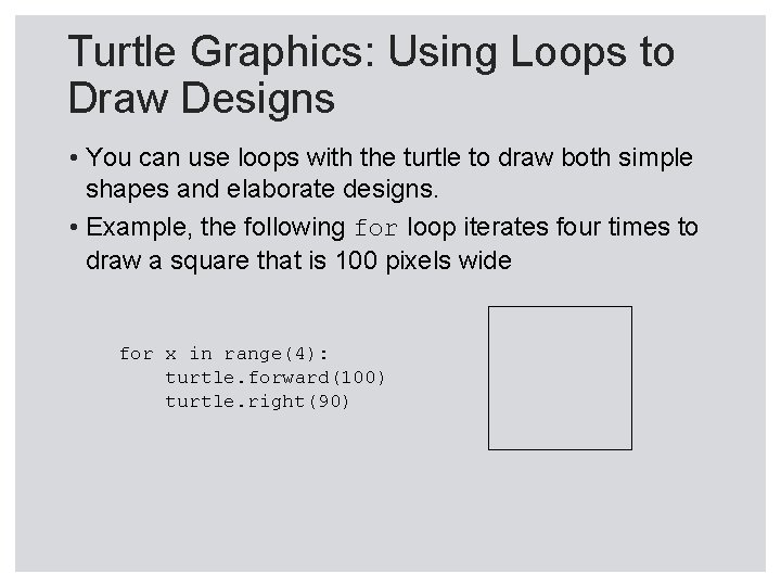 Turtle Graphics: Using Loops to Draw Designs • You can use loops with the