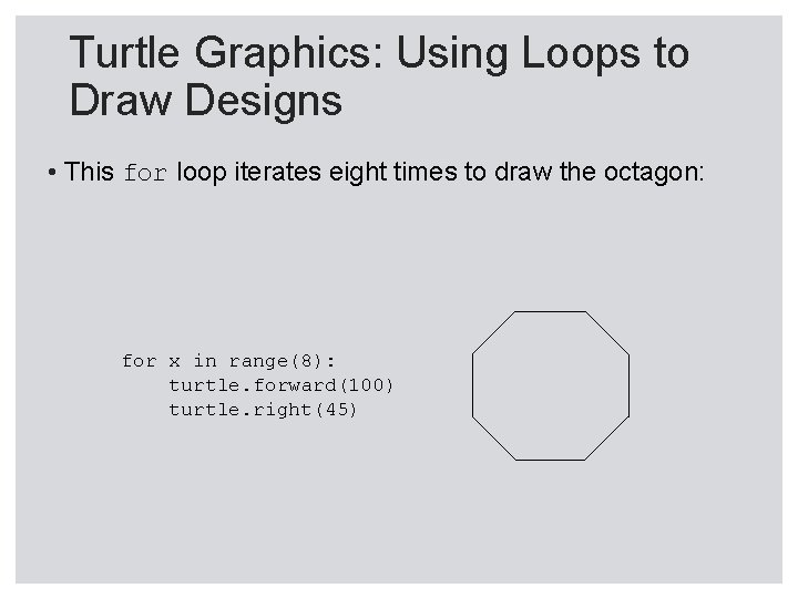 Turtle Graphics: Using Loops to Draw Designs • This for loop iterates eight times