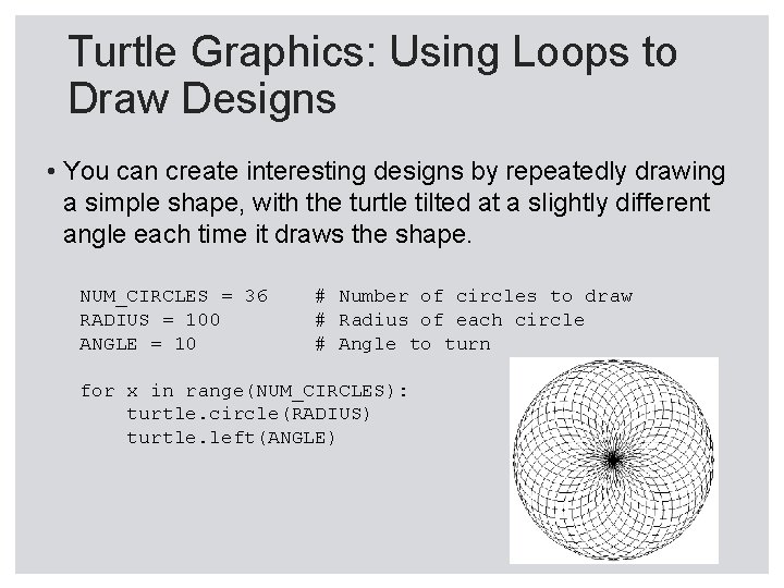 Turtle Graphics: Using Loops to Draw Designs • You can create interesting designs by