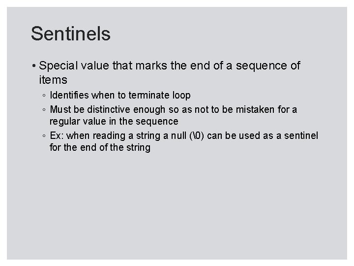 Sentinels • Special value that marks the end of a sequence of items ◦