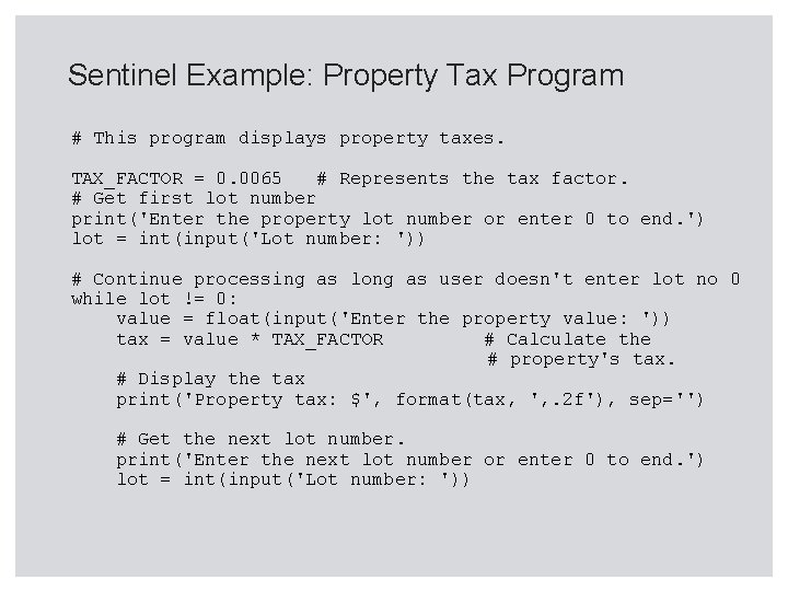 Sentinel Example: Property Tax Program # This program displays property taxes. TAX_FACTOR = 0.