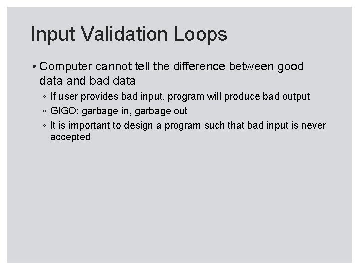 Input Validation Loops • Computer cannot tell the difference between good data and bad