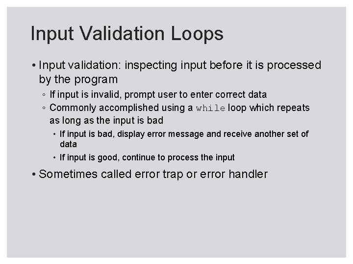 Input Validation Loops • Input validation: inspecting input before it is processed by the