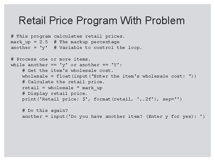 Retail Price Program With Problem # This program calculates retail prices. mark_up = 2.