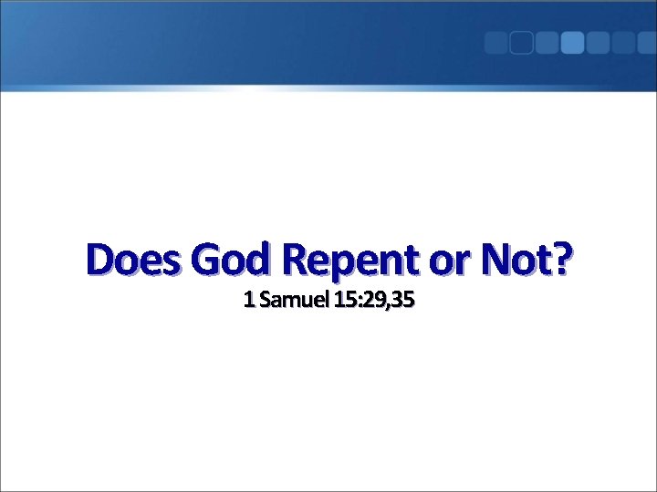 Does God Repent or Not? 1 Samuel 15: 29, 35 