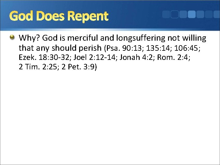 God Does Repent Why? God is merciful and longsuffering not willing that any should