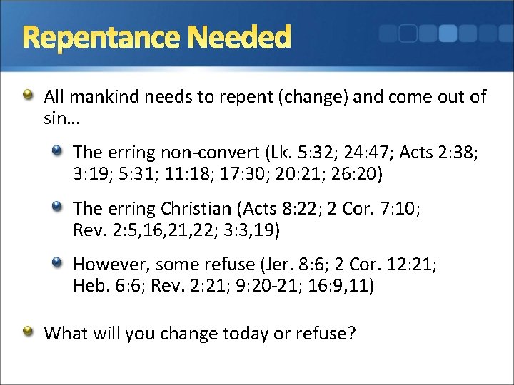 Repentance Needed All mankind needs to repent (change) and come out of sin… The