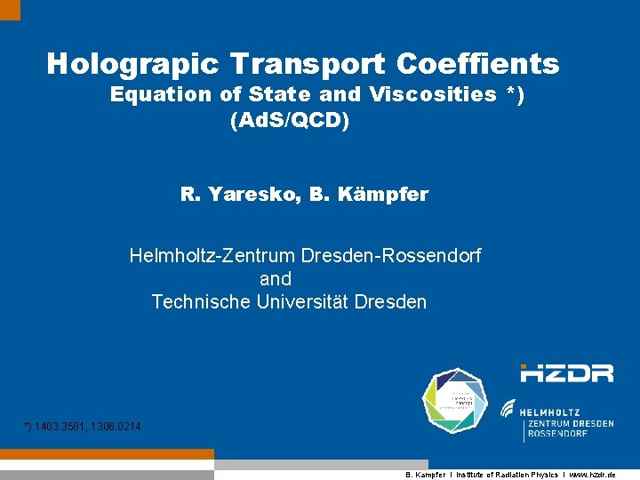 Holograpic Transport Coeffients Equation of State and Viscosities *) (Ad. S/QCD) R. Yaresko, B.