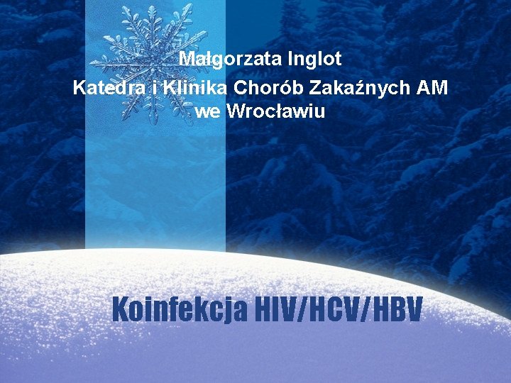 Małgorzata Inglot Katedra i Klinika Chorób Zakaźnych AM we Wrocławiu Koinfekcja HIV/HCV/HBV 