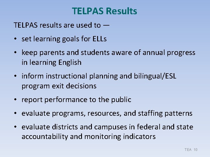 TELPAS Results TELPAS results are used to — • set learning goals for ELLs TELPAS Results TELPAS results are used to — • set learning goals for ELLs