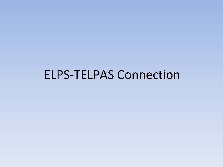 ELPS-TELPAS Connection ELPS-TELPAS Connection