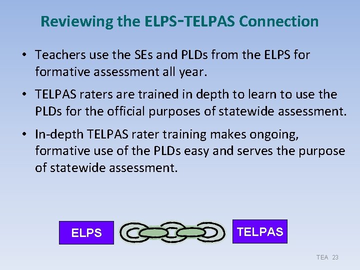 Reviewing the ELPS-TELPAS Connection • Teachers use the SEs and PLDs from the ELPS Reviewing the ELPS-TELPAS Connection • Teachers use the SEs and PLDs from the ELPS