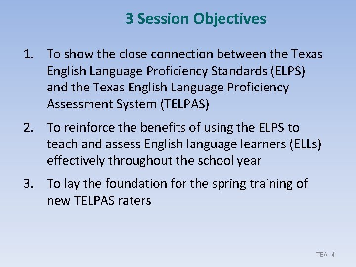 3 Session Objectives 1. To show the close connection between the Texas English Language 3 Session Objectives 1. To show the close connection between the Texas English Language