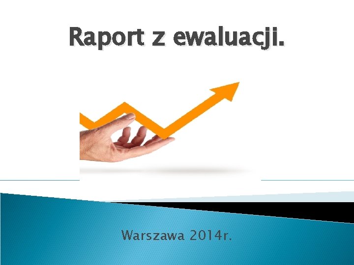 Raport z ewaluacji. Warszawa 2014 r. 