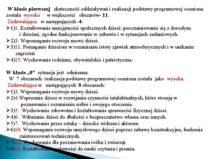 W klasie pierwszej skuteczność oddziaływań i realizacji podstawy programowej oceniona została wysoko w większości W klasie pierwszej skuteczność oddziaływań i realizacji podstawy programowej oceniona została wysoko w większości