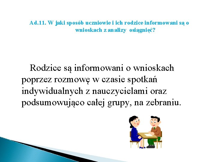 Ad. 11. W jaki sposób uczniowie i ich rodzice informowani są o wnioskach z