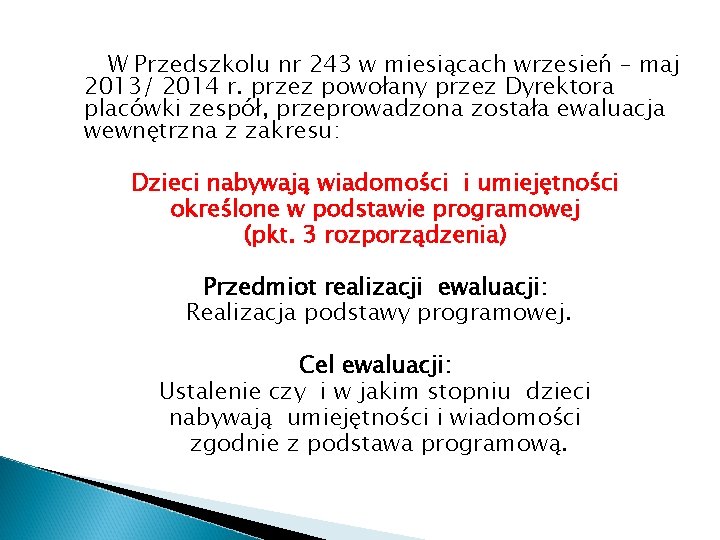 W Przedszkolu nr 243 w miesiącach wrzesień – maj 2013/ 2014 r. przez powołany W Przedszkolu nr 243 w miesiącach wrzesień – maj 2013/ 2014 r. przez powołany