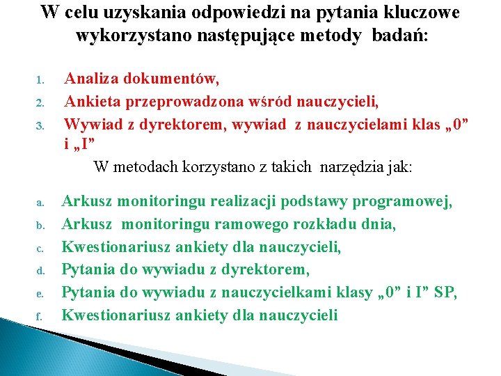 W celu uzyskania odpowiedzi na pytania kluczowe wykorzystano następujące metody badań: 1. 2. 3.