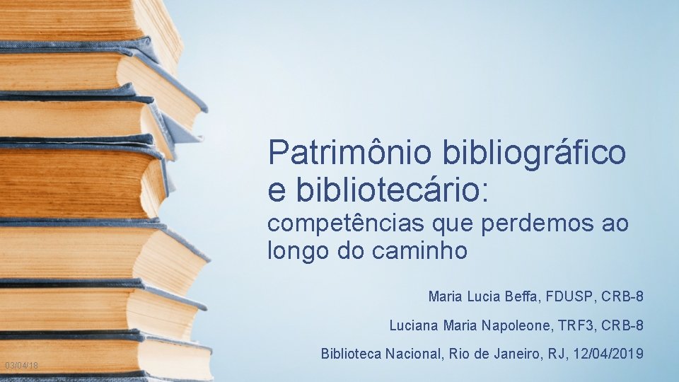 Patrimônio bibliográfico e bibliotecário: competências que perdemos ao longo do caminho Maria Lucia Beffa,