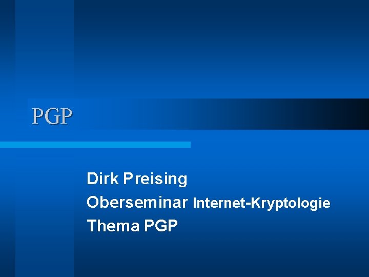 PGP Dirk Preising Oberseminar Internet-Kryptologie Thema PGP 