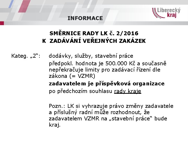 INFORMACE SMĚRNICE RADY LK č. 2/2016 K ZADÁVÁNÍ VEŘEJNÝCH ZAKÁZEK Kateg. „ 2“: dodávky,