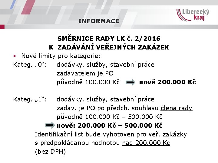 INFORMACE SMĚRNICE RADY LK č. 2/2016 K ZADÁVÁNÍ VEŘEJNÝCH ZAKÁZEK § Nové limity pro