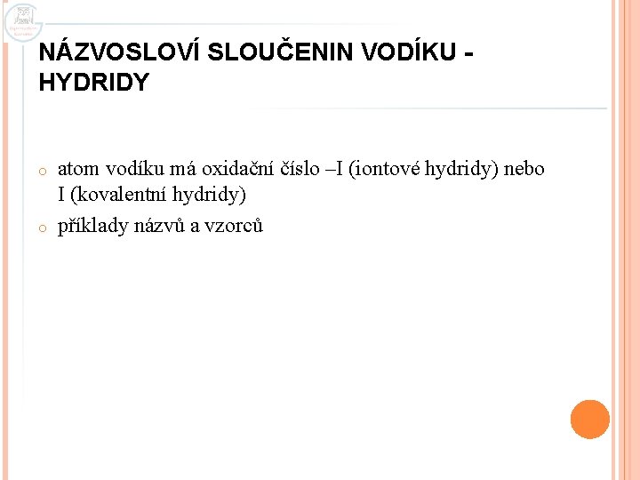 NÁZVOSLOVÍ SLOUČENIN VODÍKU HYDRIDY o o atom vodíku má oxidační číslo –I (iontové hydridy)