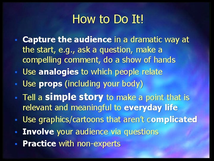 How to Do It! § § § § Capture the audience in a dramatic