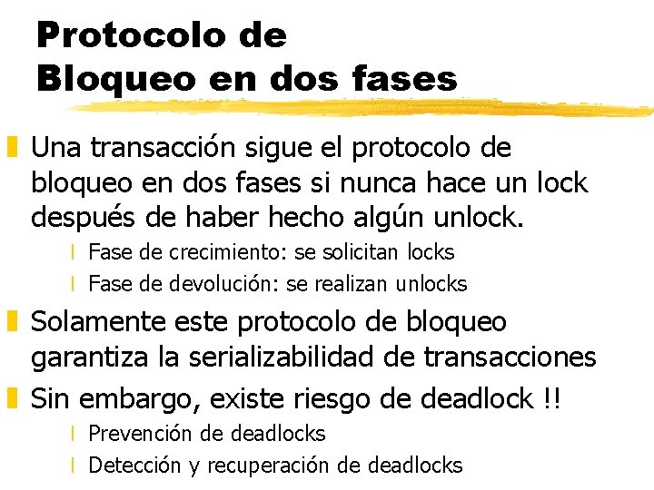 Protocolo de Bloqueo en dos fases z Una transacción sigue el protocolo de bloqueo Protocolo de Bloqueo en dos fases z Una transacción sigue el protocolo de bloqueo