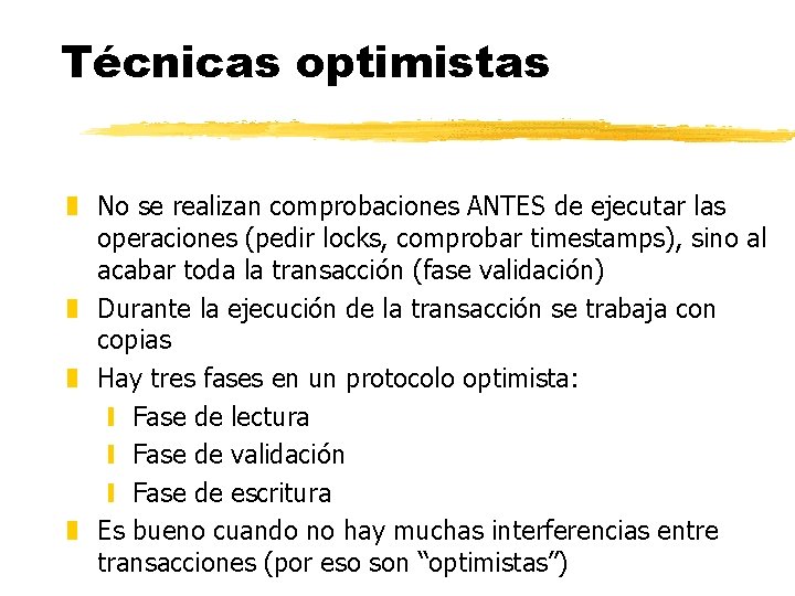 Técnicas optimistas z No se realizan comprobaciones ANTES de ejecutar las operaciones (pedir locks, Técnicas optimistas z No se realizan comprobaciones ANTES de ejecutar las operaciones (pedir locks,