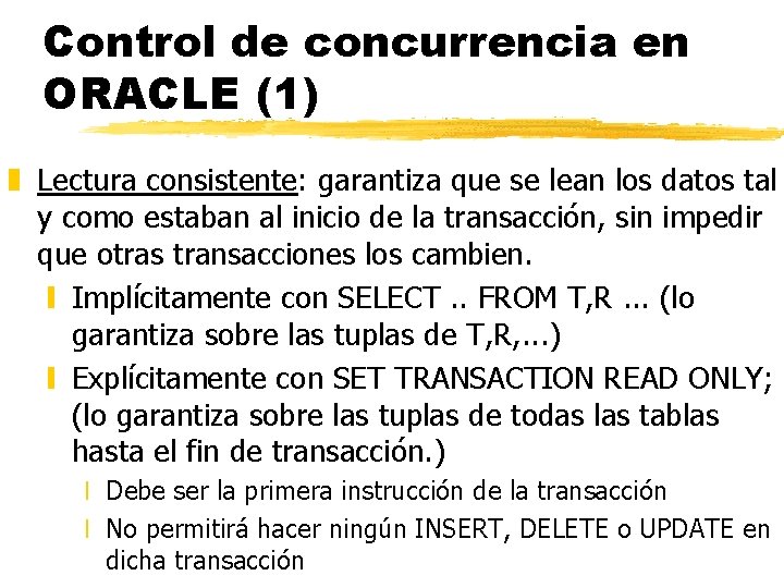 Control de concurrencia en ORACLE (1) z Lectura consistente: garantiza que se lean los Control de concurrencia en ORACLE (1) z Lectura consistente: garantiza que se lean los