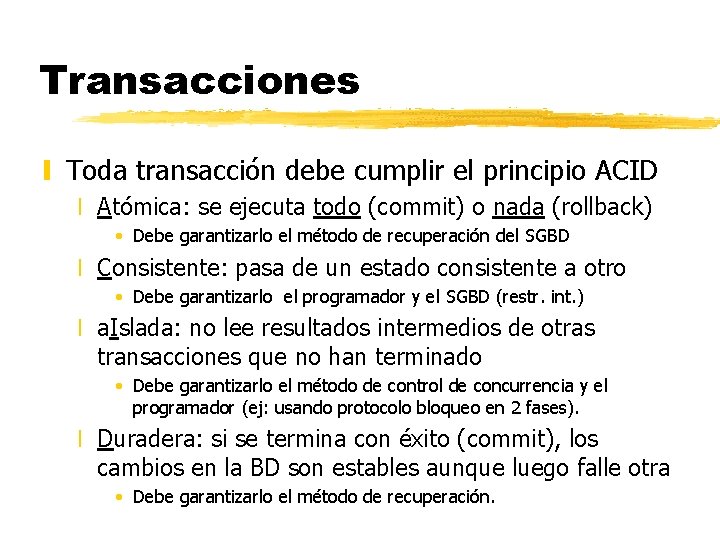 Transacciones y Toda transacción debe cumplir el principio ACID x Atómica: se ejecuta todo Transacciones y Toda transacción debe cumplir el principio ACID x Atómica: se ejecuta todo