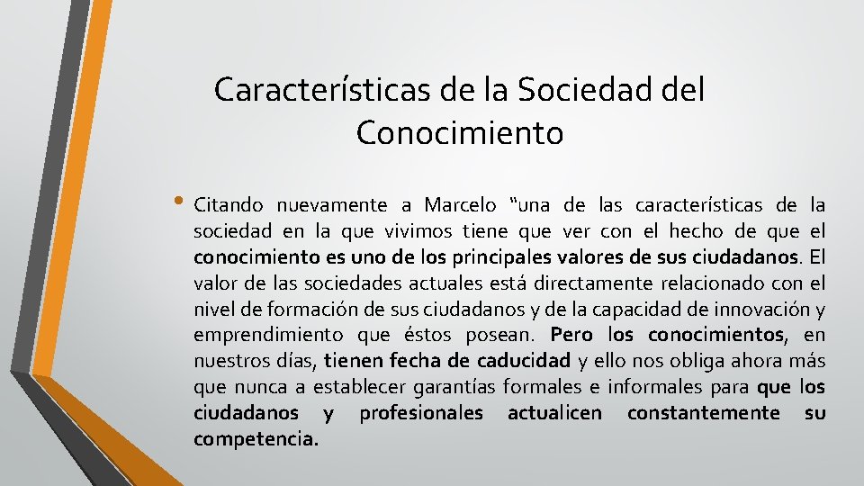 Características de la Sociedad del Conocimiento • Citando nuevamente a Marcelo “una de las