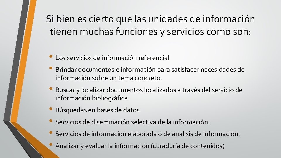Si bien es cierto que las unidades de información tienen muchas funciones y servicios