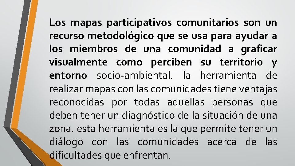 Los mapas participativos comunitarios son un recurso metodológico que se usa para ayudar a