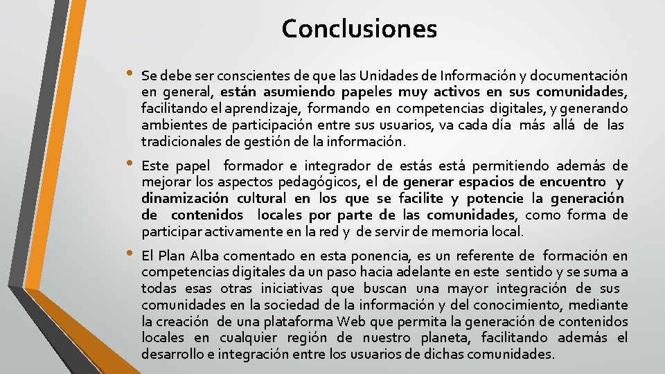 Conclusiones • • • Se debe ser conscientes de que las Unidades de Información