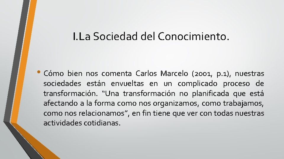 I. La Sociedad del Conocimiento. • Cómo bien nos comenta Carlos Marcelo (2001, p.