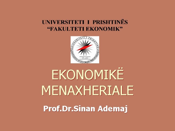 EKONOMIKË MENAXHERIALE Prof. Dr. Sinan Ademaj 