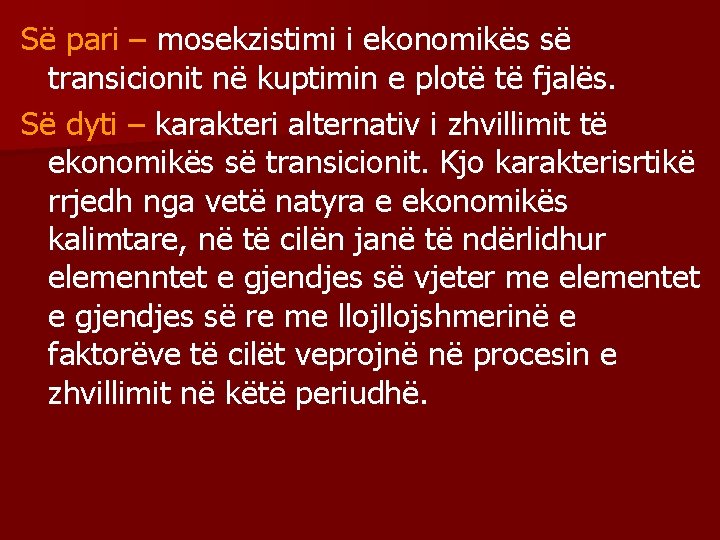 Së pari – mosekzistimi i ekonomikës së transicionit në kuptimin e plotë të fjalës.