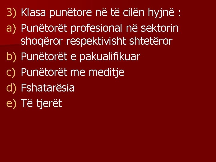 3) Klasa punëtore në të cilën hyjnë : a) Punëtorët profesional në sektorin shoqëror