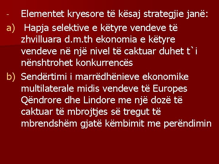 Elementet kryesore të kësaj strategjie janë: a) Hapja selektive e këtyre vendeve të zhvilluara