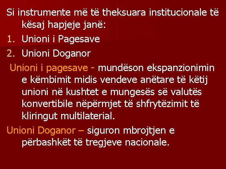 Si instrumente më të theksuara institucionale të kësaj hapjeje janë: 1. Unioni i Pagesave