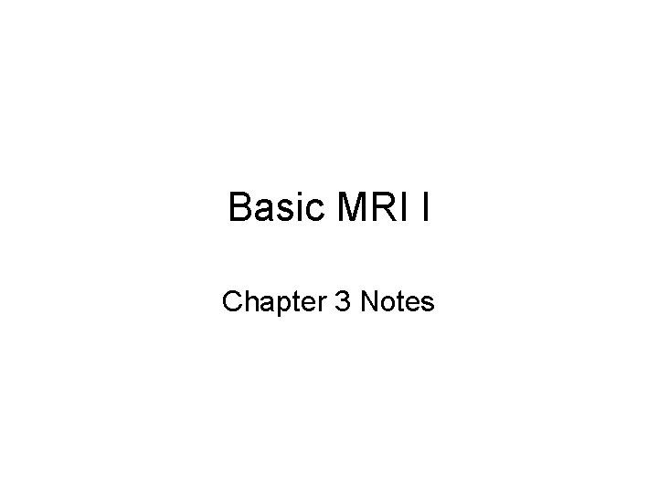 Basic MRI I Chapter 3 Notes 