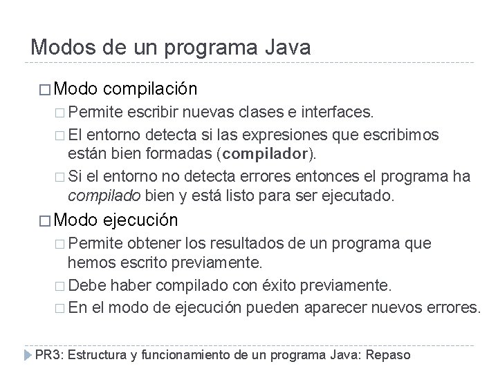 Modos de un programa Java � Modo compilación � Permite escribir nuevas clases e