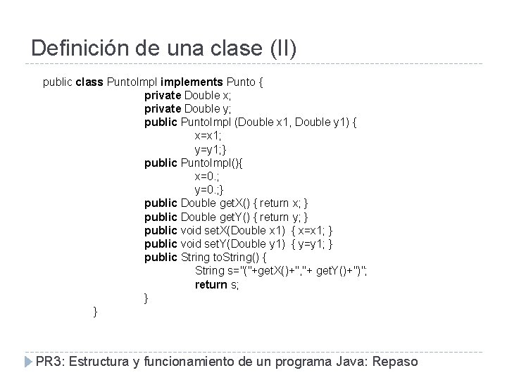 Definición de una clase (II) public class Punto. Impl implements Punto { private Double