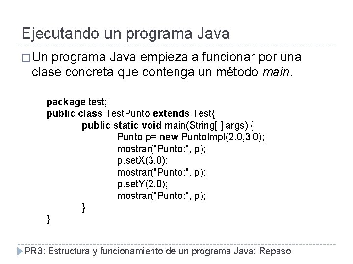 Ejecutando un programa Java � Un programa Java empieza a funcionar por una clase