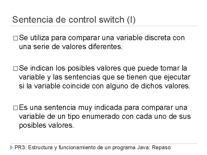 Sentencia de control switch (I) � Se utiliza para comparar una variable discreta con